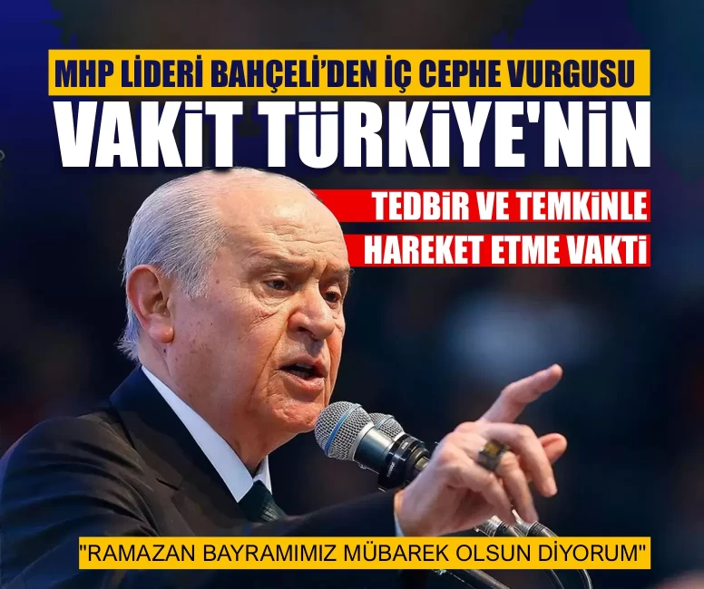 MHP Lideri Devlet Bahçeli’den iç cephe vurgusu: Vakit Türkiye'nin tedbir ve temkinle hareket etme vakti