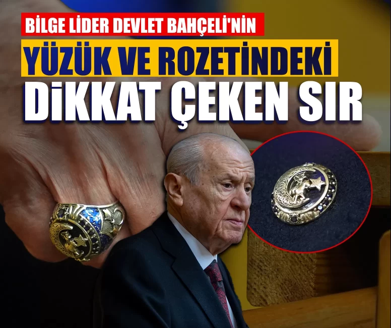 Bilge Lider Devlet Bahçeli'nin yüzük ve rozetindeki dikkat çeken sır