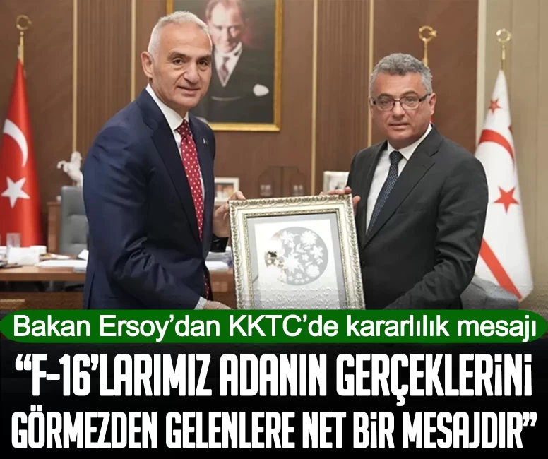Bakan Ersoy’dan KKTC’de kararlılık mesajı: F-16’larımız adanın gerçeklerini görmezden gelenlere net bir mesajdır