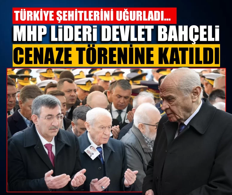 Türkiye şehitlerini uğurluyor! MHP Lideri Devlet Bahçeli cenaze törenine katıldı