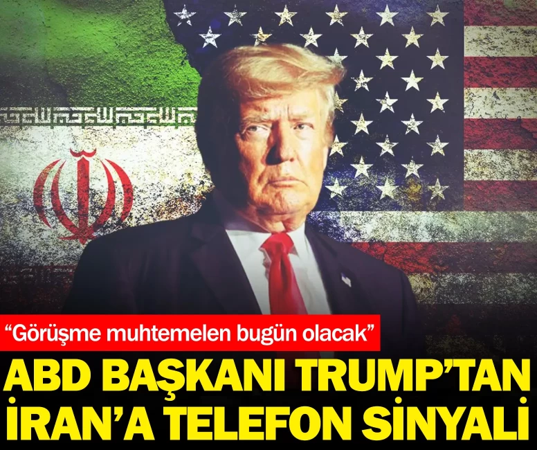 Trump’tan İran’a telefon sinyali: “Görüşme muhtemelen bugün olacak”