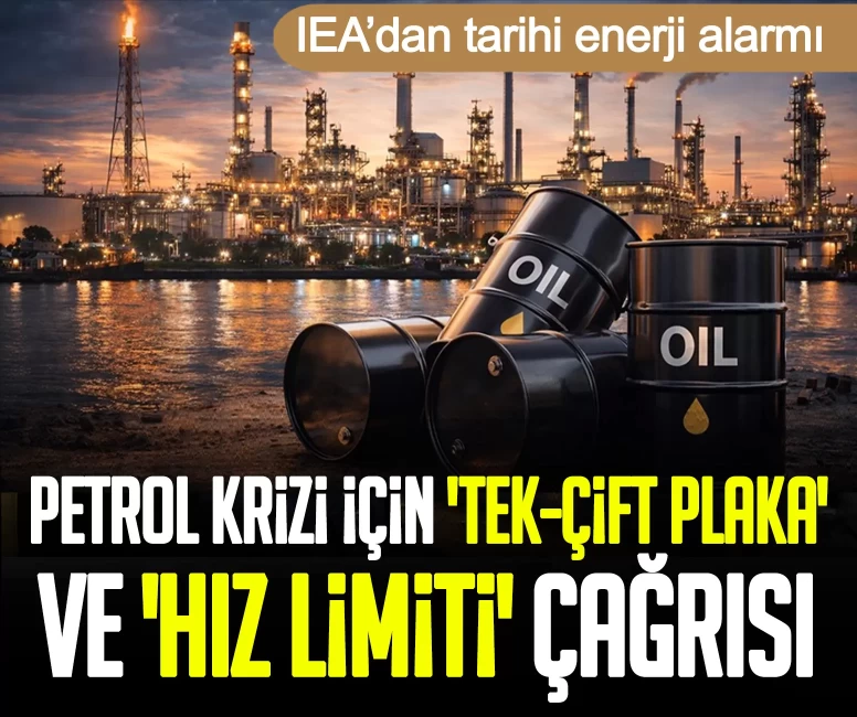 IEA’dan tarihi enerji alarmı: Petrol krizi için 'tek-çift plaka' ve 'hız limiti' çağrısı