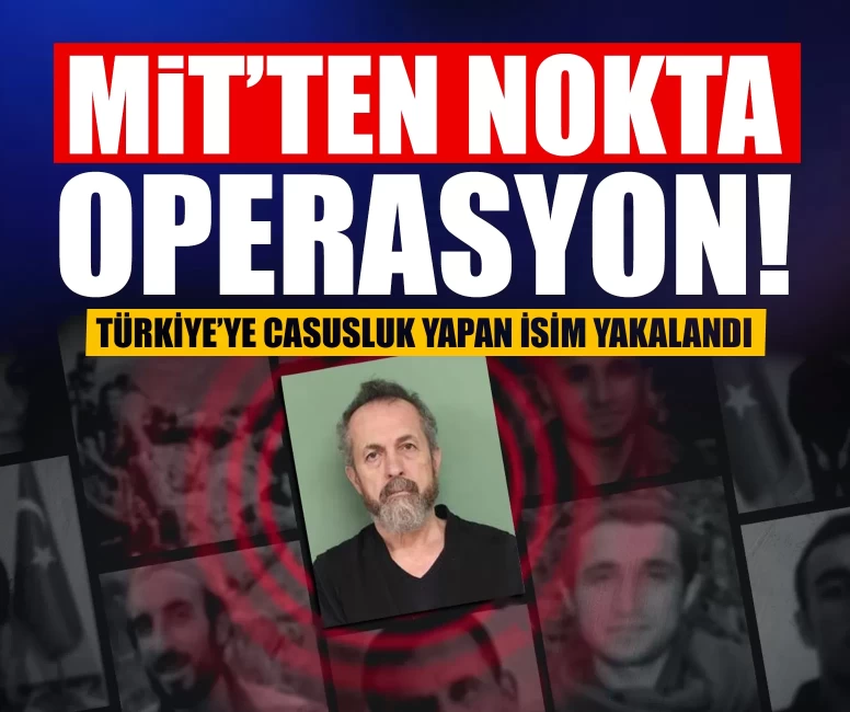 MİT’ten nokta operasyon! Türkiye’ye casusluk yapan isim yakalandı