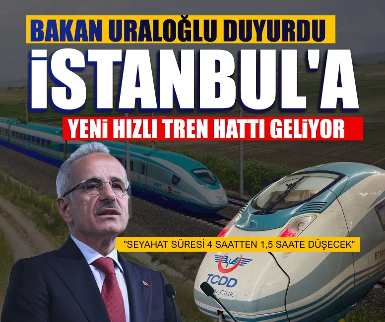 Bakan Uraloğlu duyurdu: İstanbul’un trafiğini değiştirecek hızlı tren hattı