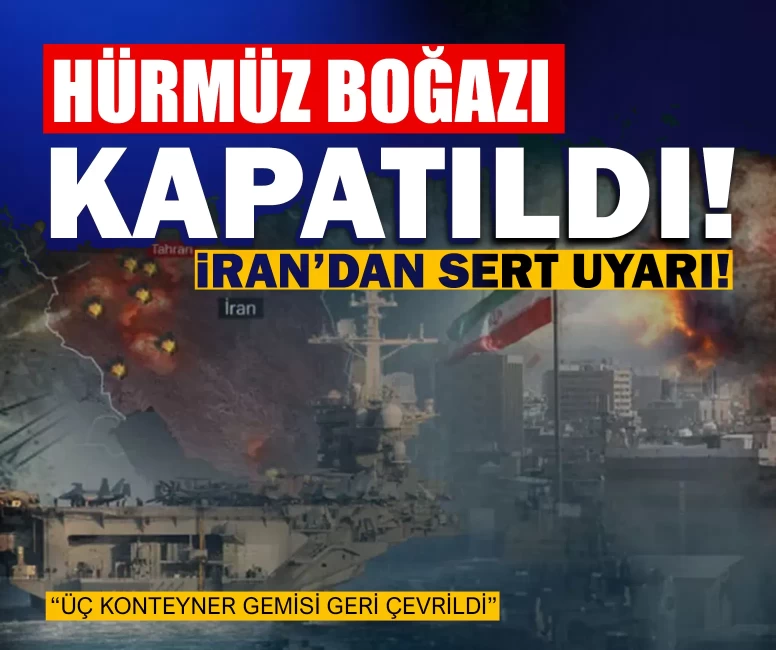 Hürmüz Boğazı kapatıldı: İran’dan sert uyarı!