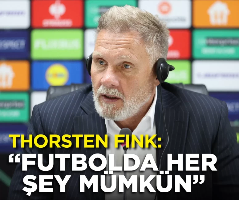 Thorsten Fink: “Futbolda her şey mümkün”