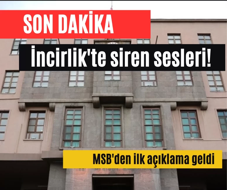 Son dakika: İncirlik'te siren sesleri! MSB'den ilk açıklama geldi