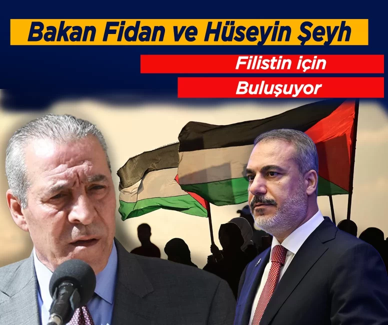 Bakan Fidan ve Hüseyin Şeyh Filistin İçin buluşuyor