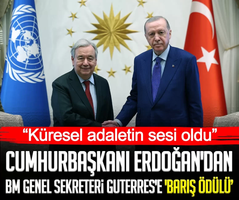 Cumhurbaşkanı Erdoğan'dan BM Genel Sekreteri Guterres'e 'Barış Ödülü': Küresel adaletin sesi oldu