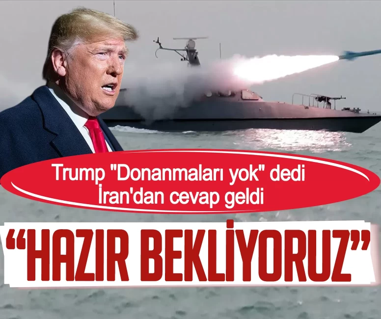 Trump 'Donanmaları yok' dedi, İran'dan cevap geldi: Hazır bekliyoruz