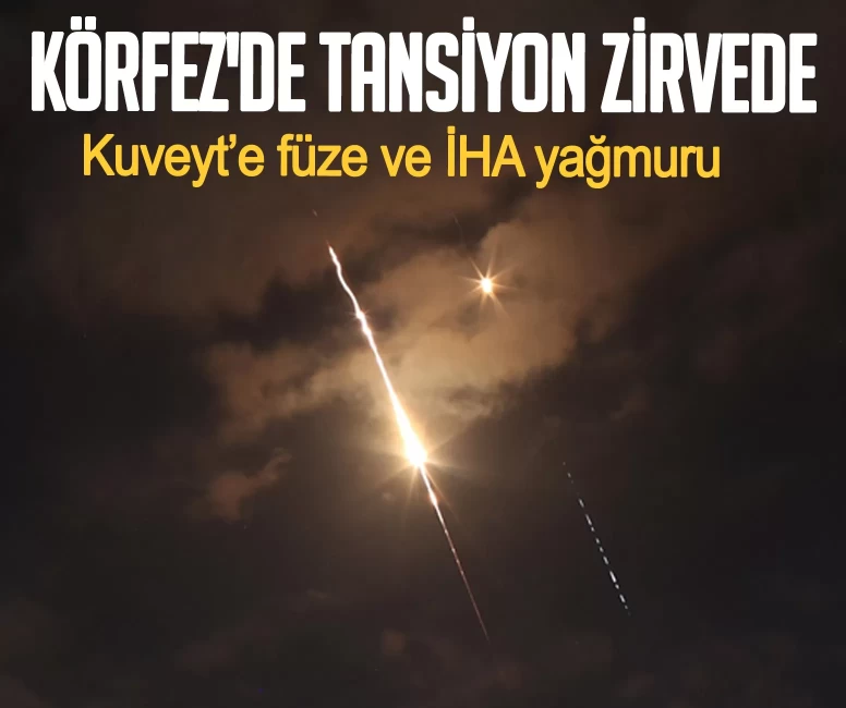 Körfez'de tansiyon zirvede: Kuveyt’e füze ve İHA yağmuru