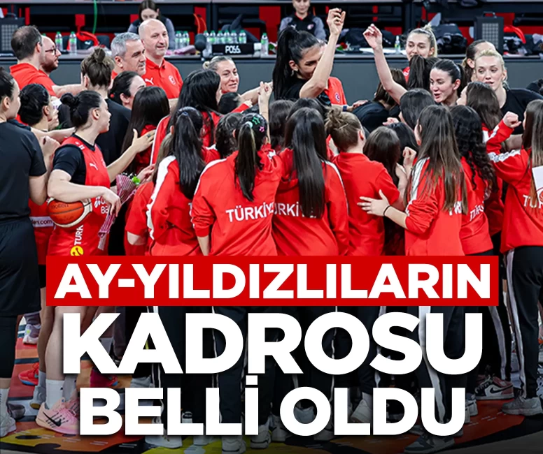 A Milli Kadın Basketbol Takımı’nın 12 kişilik kadrosu açıklandı