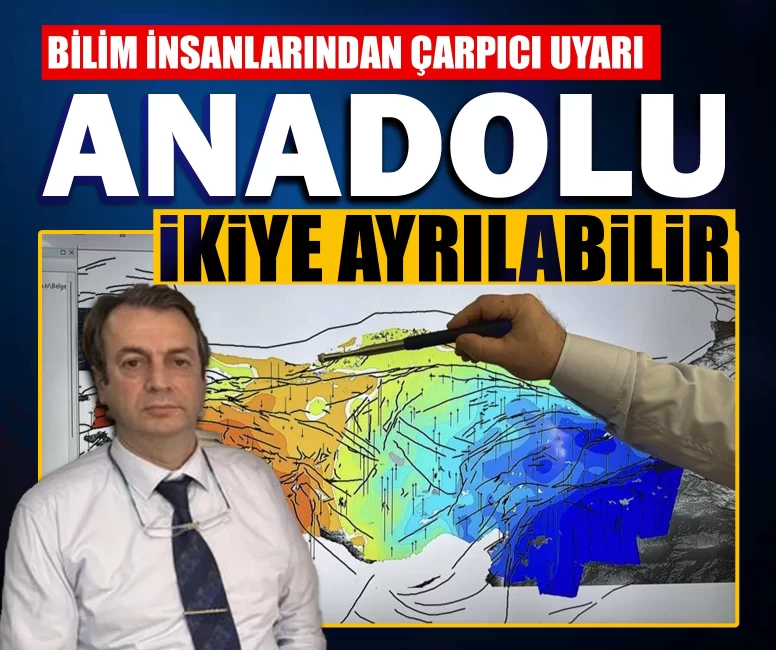 Bilim insanlarından çarpıcı uyarı: Anadolu ikiye ayrılabilir