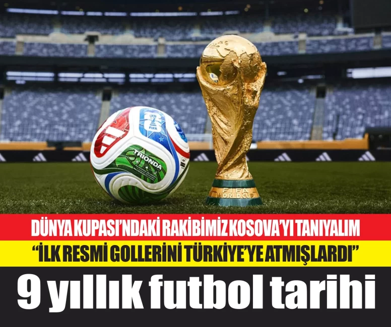Kosova tarihindeki ilk gol, 'A Milli Futbol Takımımız'a atılmıştı! İşte 9 yıllık futbol tarihiyle rakibimiz...