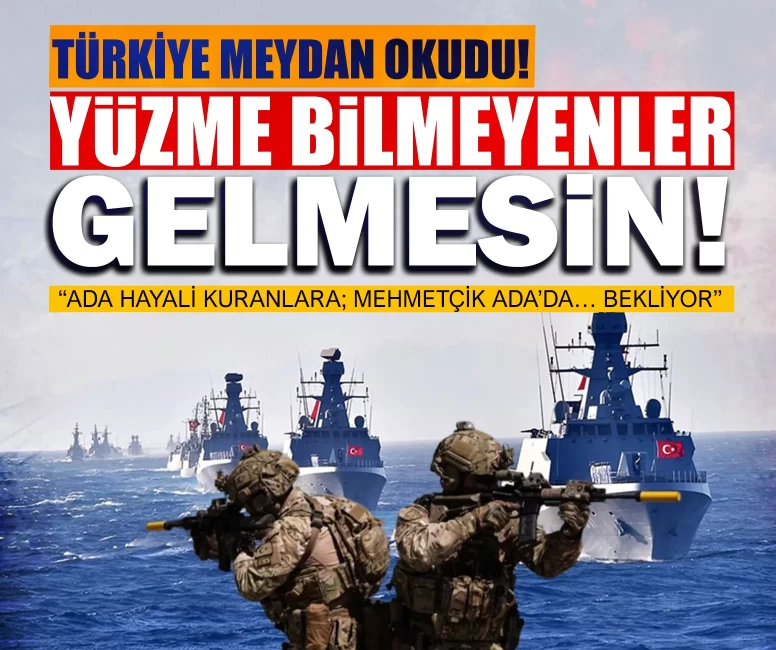 Türkiye meydan okudu! “Ada hayali kuranlara; Mehmetçik Ada’da… Bekliyor”