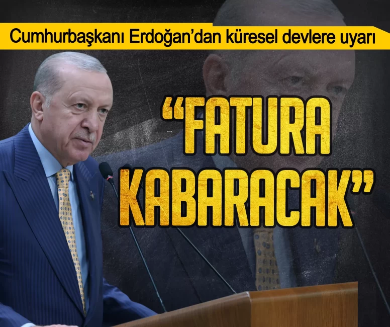 Cumhurbaşkanı Erdoğan’dan küresel devlere uyarı: Fatura kabaracak