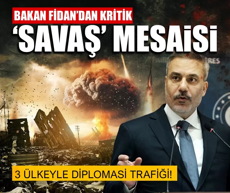 Bakan Fidan’dan kritik ‘Savaş’ mesaisi: 3 ülkeyle diplomasi trafiği!