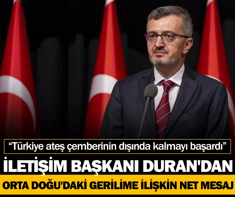 İletişim Başkanı Duran'dan Orta Doğu'daki gerilime ilişkin net mesaj: “Türkiye ateş çemberinin dışında kalmayı başardı”
