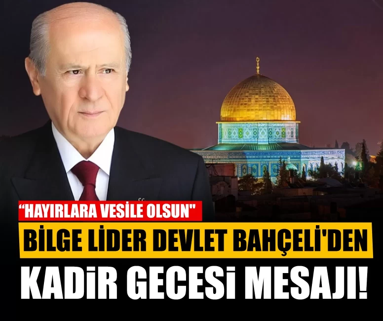 Bilge Lider Devlet Bahçeli'den Kadir Gecesi mesajı!