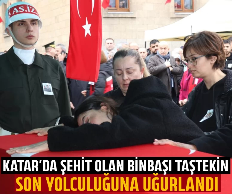 Katar'da şehit olan binbaşı Taştekin son yolculuğuna uğurlandı