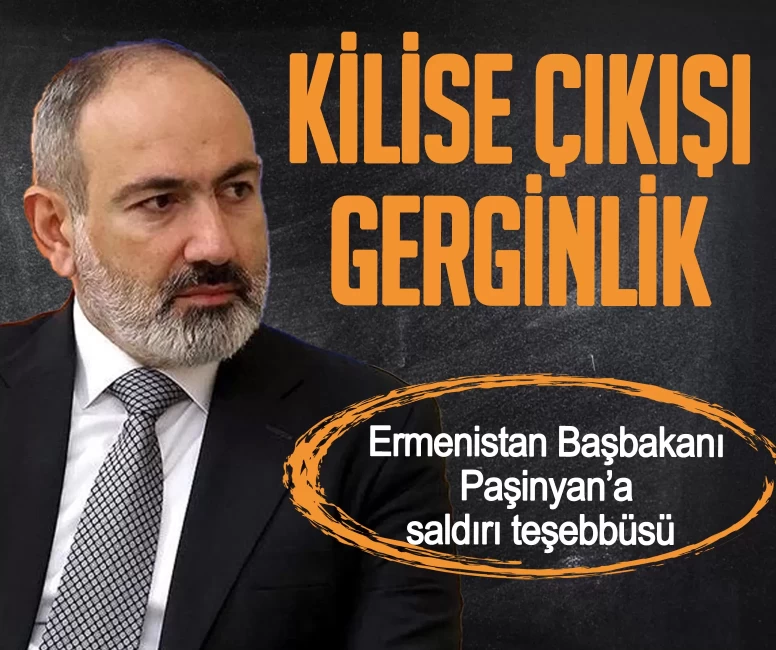 Kilise çıkışı gerginlik! Ermenistan Başbakanı Paşinyan’a saldırı teşebbüsü