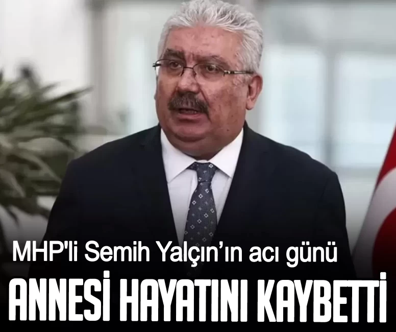 MHP'li Semih Yalçın’ın acı günü! Annesi Zekiye Yalçın hayatını kaybetti