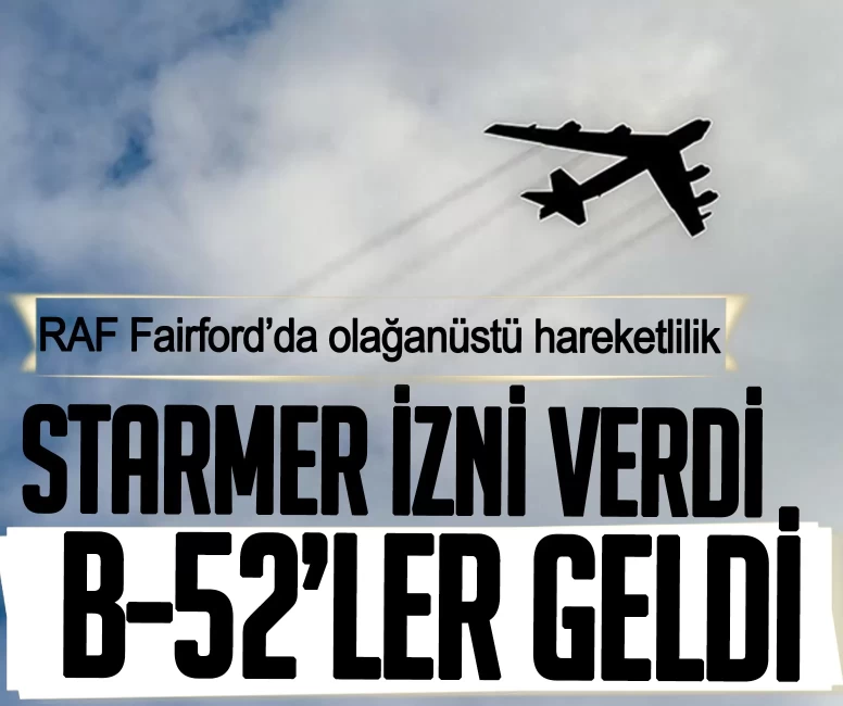 Starmer izni verdi, B-52’ler geldi! RAF Fairford’da olağanüstü hareketlilik