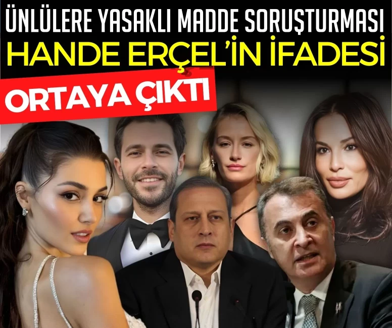 Hande Erçel’in yasaklı madde soruşturmasındaki ifadesi ortaya çıktı