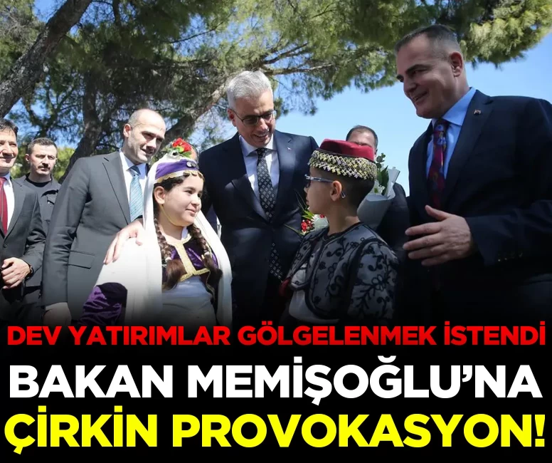 Bakan Memişoğlu'na çirkin provokasyon! Dev yatırımlar gölgelenmek istendi!