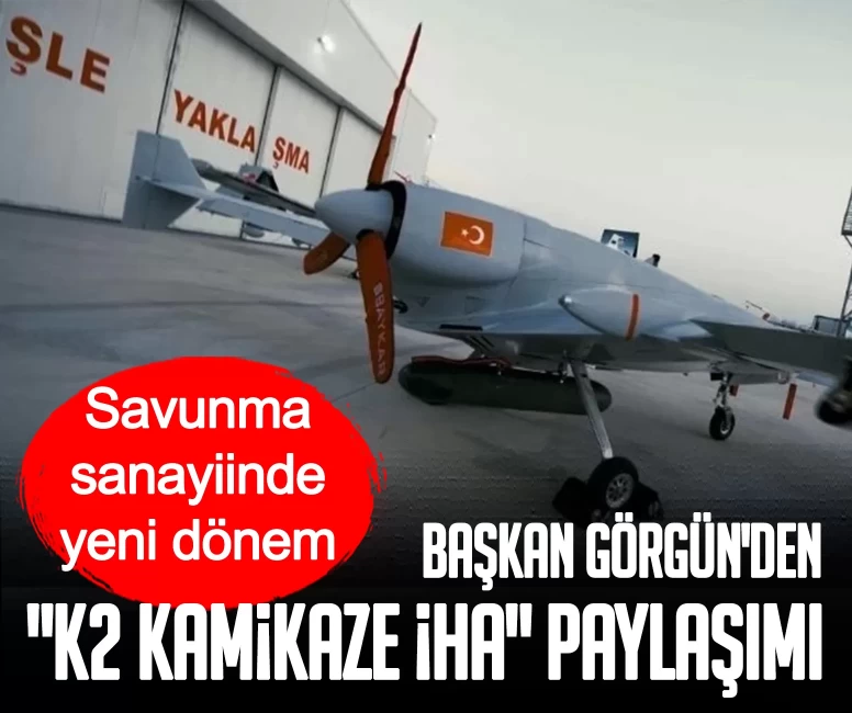 Savunma sanayiinde yeni dönem: Cumhurbaşkanlığı Savunma Sanayii Başkanı Görgün'den "K2 Kamikaze İHA" paylaşımı