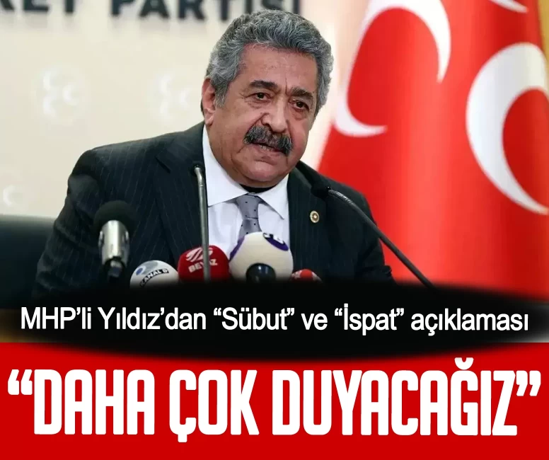 MHP’li Yıldız’dan 'Sübut' ve 'İspat' açıklaması: Son günlerde daha çok duyacağız