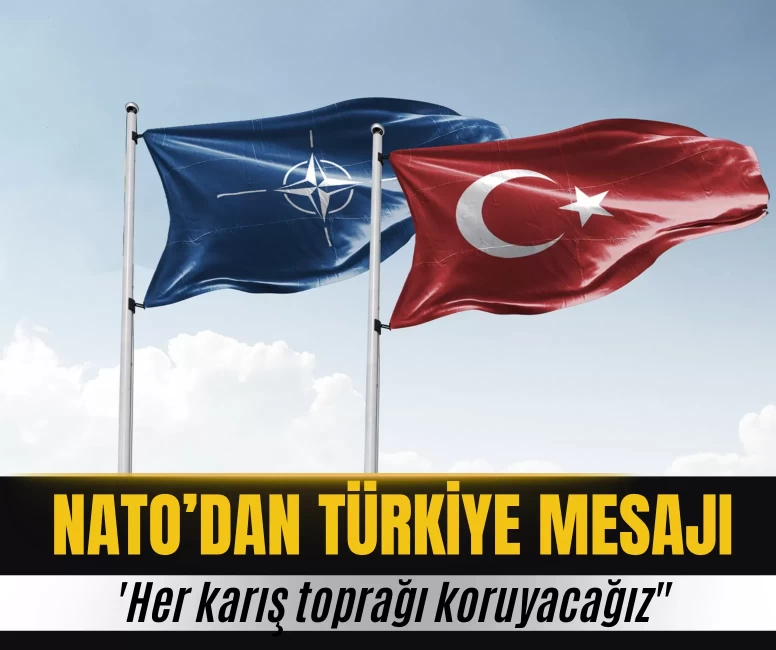 NATO'dan Türkiye mesajı: 'Her karış toprağı koruyacağız"