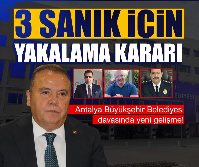 Antalya Büyükşehir Belediyesi davasında yeni gelişme! 3 sanık aranıyor