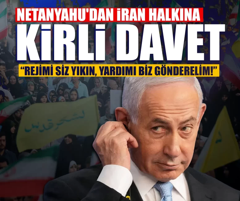 Netanyahu'dan İran halkına kirli davet: Rejimi siz yıkın, yardımı biz gönderelim!