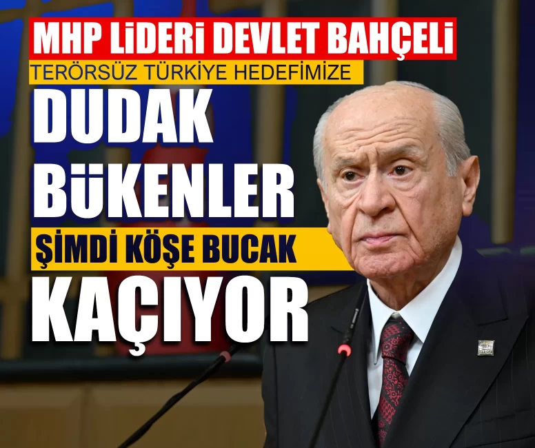 MHP Lideri Devlet Bahçeli: Terörsüz Türkiye hedefimize dudak bükenler şimdi köşe bucak kaçıyor