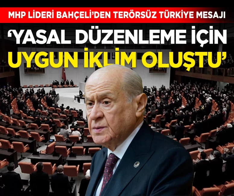 MHP Lideri Bahçeli'den Terörsüz Türkiye mesajı: 'Gerekli yasal düzenlemelerin yapılması için uygun iklim oluştu'