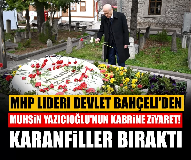 MHP Lideri Devlet Bahçeli'den Muhsin Yazıcıoğlu'nun kabrine ziyaret! Karanfiller bıraktı