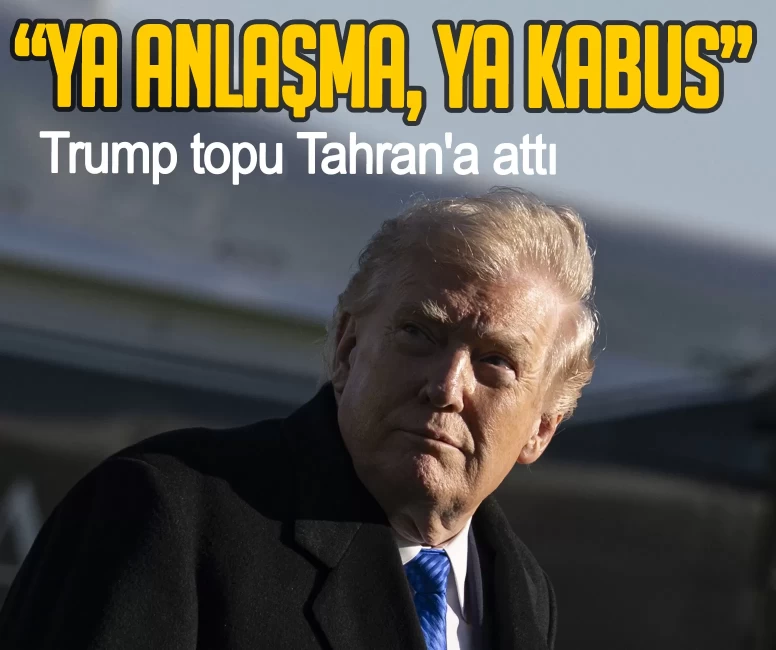 Trump topu Tahran'a attı: Ya anlaşma, ya kabus