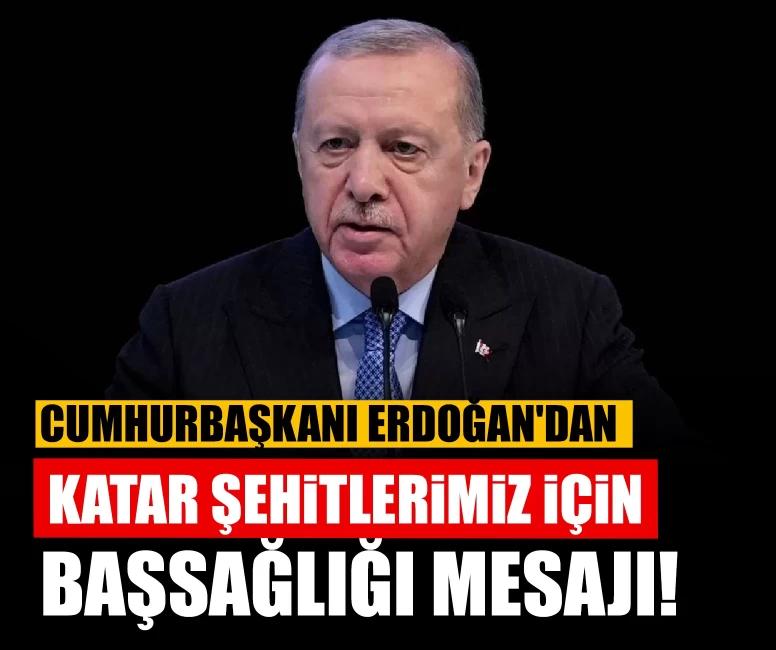 Cumhurbaşkanı Erdoğan'dan Katar şehitleri için taziye mesajı