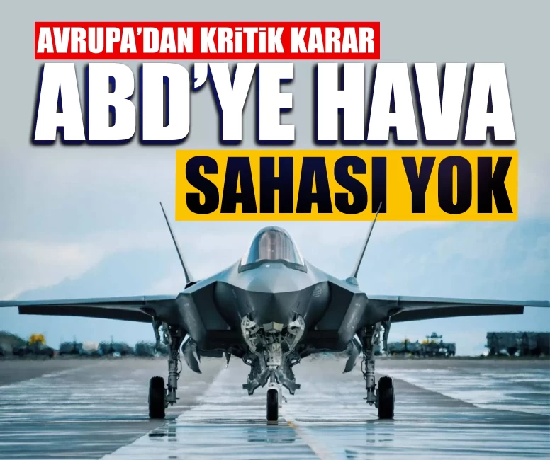 Avrupa’dan kritik karar: ABD’ye hava sahası yok