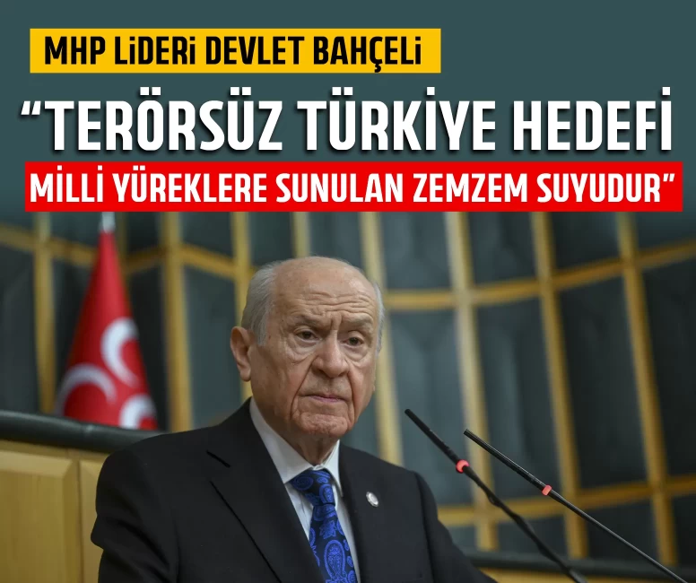 MHP Lideri Devlet Bahçeli: Terörsüz Türkiye hedefi milli yüreklere sunulan zemzem suyudur