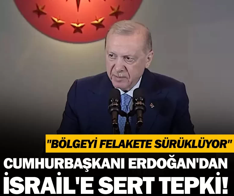 Cumhurbaşkanı Erdoğan'dan İsrail'in İran saldırılarına sert tepki!
