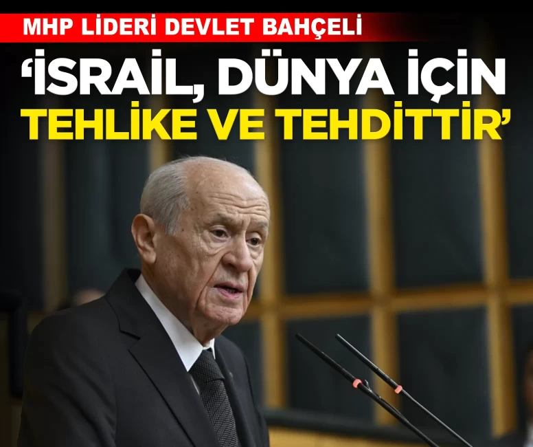 MHP Lideri Bahçeli: 'İsrail, dünya için tehlike ve tehdittir'