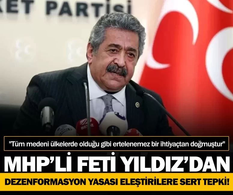 MHP’li Feti Yıldız'dan Dezenformasyon Yasası’na yönelik eleştirilere sert tepki! "Tüm medeni ülkelerde olduğu gibi ertelenemez bir ihtiyaçtan doğmuştur"