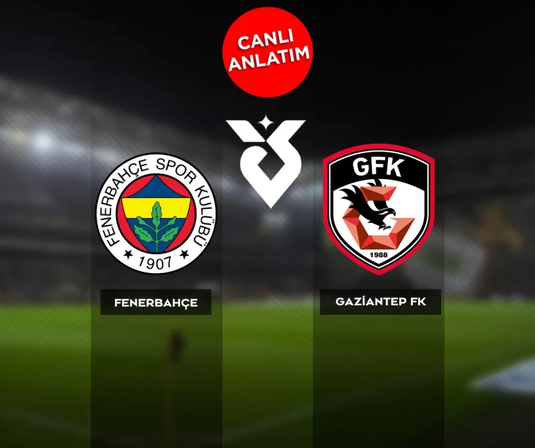Süper Lig'de Fenerbahçe-Gaziantep FK maçı canlı anlatım | Canlı Skor