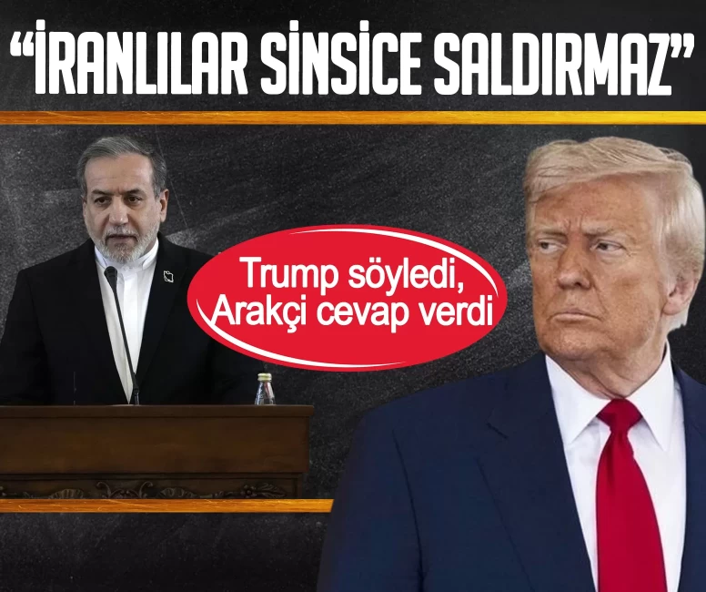 Trump söyledi, Arakçi cevap verdi: İranlılar düşmanına sinsice saldırmaz