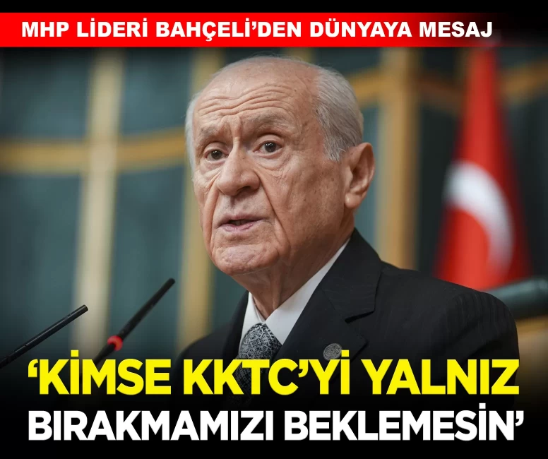 MHP Lideri Bahçeli: 'Kimse KKTC'yi yalnız bırakmamızı beklemesin'