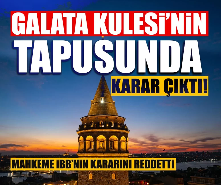 Galata Kulesi’nde mülkiyet tartışması bitti: Mahkemeden net karar