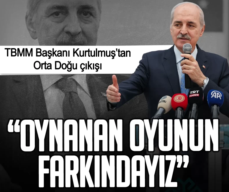 TBMM Başkanı Kurtulmuş’tan Orta Doğu çıkışı: Oynanan oyunun farkındayız