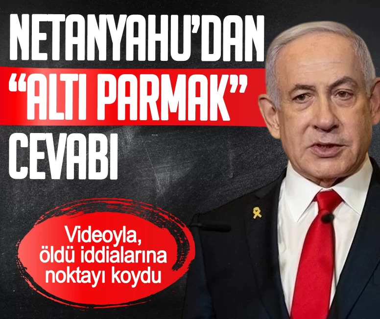 Netanyahu’dan 'Altı parmak' cevabı! Videoyla, öldü iddialarına noktayı koydu